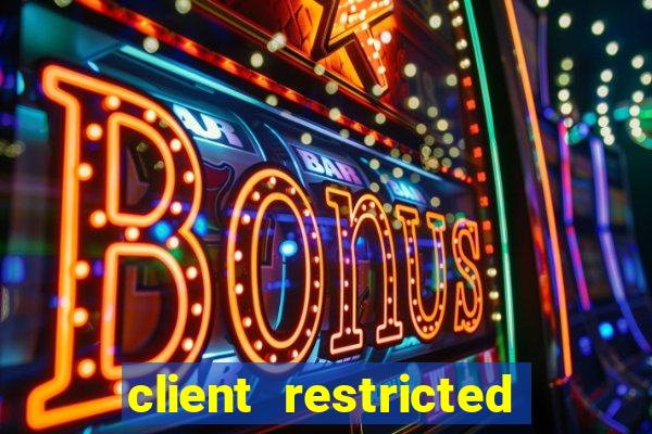 client restricted for action withdraw